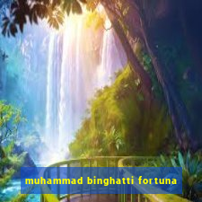 muhammad binghatti fortuna